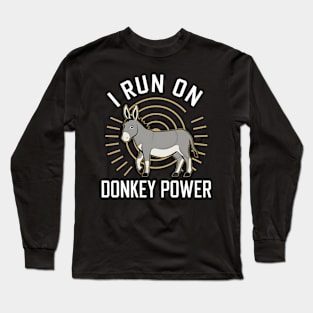 I Run On Donkey Power Long Sleeve T-Shirt